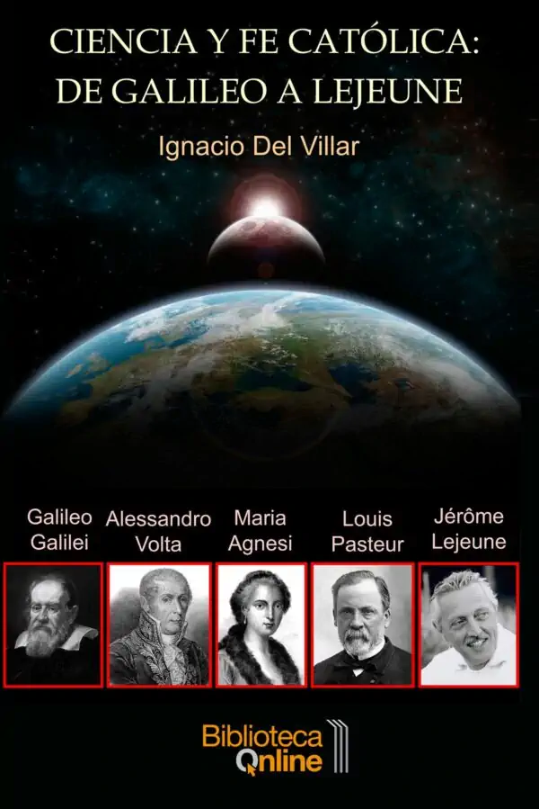 Portada Ciencia y fe católica: de Galileo a Lejeune: El testimonio de cinco sabios: Galileo Galilei, M. Gaetana Agnesi, A. Volta, L. Pasteur y J. Lejeune