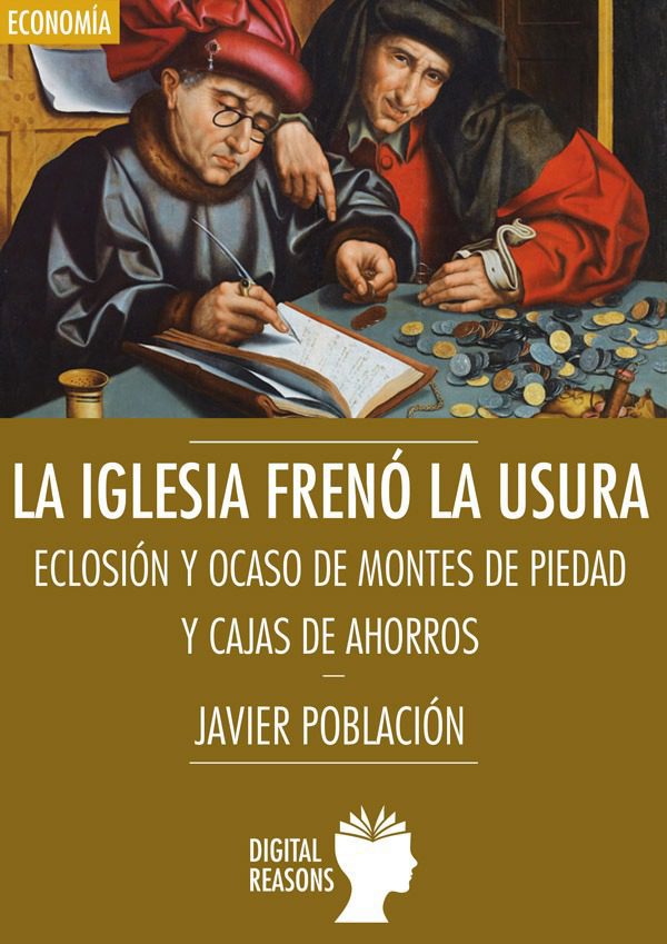 La Iglesia frenó la usura. Eclosión y ocaso de montes de piedad y cajas de ahorros
